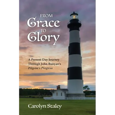 From Grace to Glory: A Present Day Journey Through John Bunyan's 'Pilgrim's Progress'