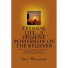 Eternal Life...A Present Possession of the Believer: Definitions Scriptures & Confessions For Digging Deep