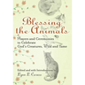 Blessing the Animals: Prayers and Ceremonies to Celebrate God's Creatures, Wild and Tame
