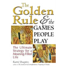 The Golden Rule and the Games People Play: The Ultimate Strategy for a Meaning-Filled Life