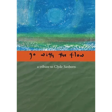 Go with the Flow: A Tribute to Clyde Sanborn