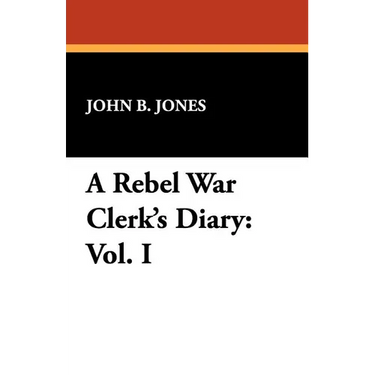 A Rebel War Clerk's Diary: Vol. I