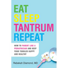 Eat Sleep Tantrum Repeat: How to Parent Like a Pediatrician and Keep Your Toddler Happy and Healthy