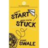 How to Start (a book, business or creative project) When You're Stuck: Practical inspiration to get your idea off the ground