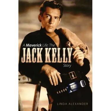 A Maverick Life: The Jack Kelly Story