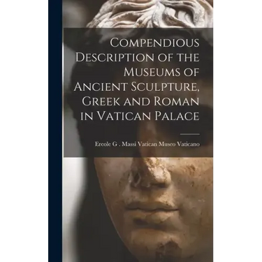 Compendious Description of the Museums of Ancient Sculpture, Greek and Roman in Vatican Palace