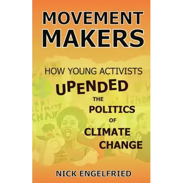 Movement Makers: How Young Activists Upended the Politics of Climate Change