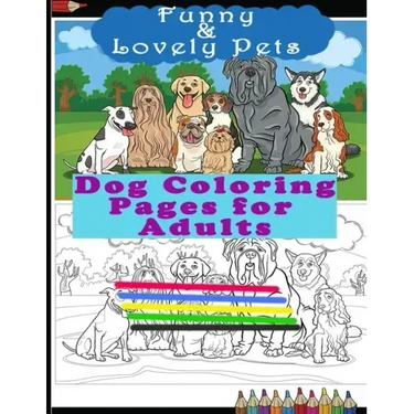 Funny & Lovely Pets- Dog Coloring Pages for Adults: Activity Boo for Pet/Dog Lovers. Perfect for a Birthday, Christmas & Thanksgiving Gift.