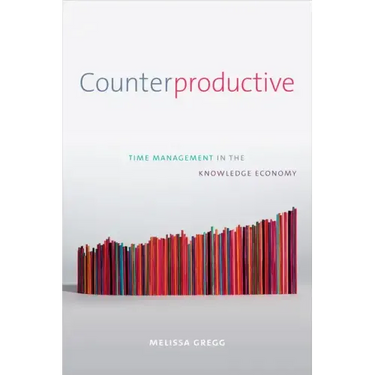 Counterproductive: Time Management in the Knowledge Economy