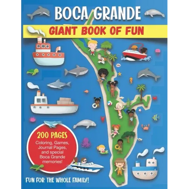 Boca Grande, Florida Giant Book of Fun: Coloring Pages, Games, Activity Pages, Journal Pages, and special Boca Grande memories! Fun for Kids and Great