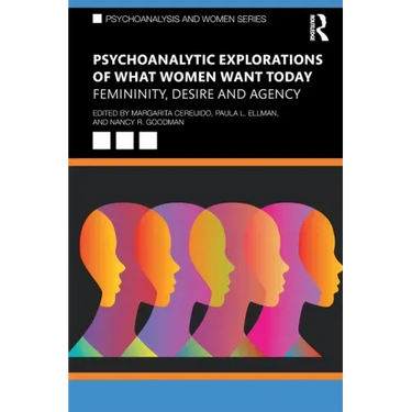 Psychoanalytic Explorations of What Women Want Today: Femininity, Desire and Agency