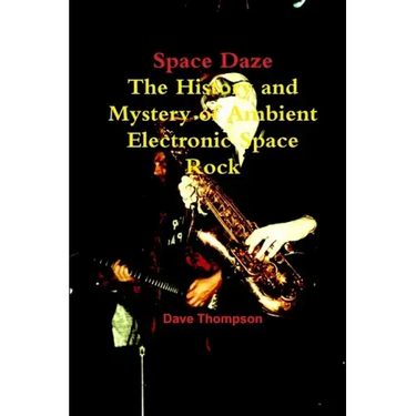 Space Daze: The History and Mystery of Ambient Electronic Space Rock