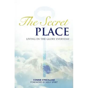 The Secret Place: Living in the Glory Everyday