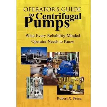 Operator'S Guide to Centrifugal Pumps: What Every Reliability-Minded Operator Needs to Know