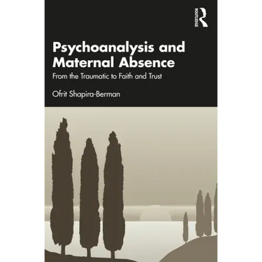 Psychoanalysis and Maternal Absence: From the Traumatic to Faith and Trust