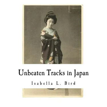 Unbeaten Tracks in Japan: An Account of Travels in the Interior Including Visits to the Aborigines of Yezo and the Shrine of Nikko