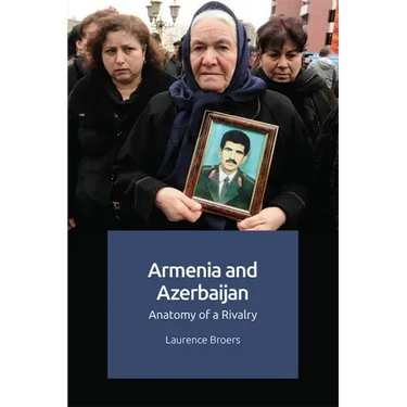 Armenia and Azerbaijan: Anatomy of a Rivalry