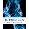 The Ethics of Liberty (Large Print Edition)