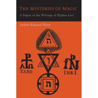 The Mysteries of Magic: A Digest of the Writings of Eliphas Levi