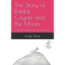 The Story of Rabbit, Coyote and the Moon.: A Zapotec folktale from Oaxaca Mexico.