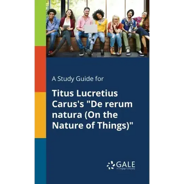 A Study Guide for Titus Lucretius Carus's "De Rerum Natura (On the Nature of Things)"