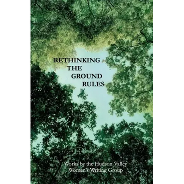 Rethinking The Ground Rules: Works by the Hudson Valley Women's Writing Group