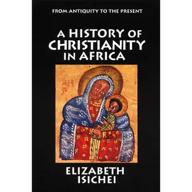 A History of Christianity in Africa: From Antiquity to the Present
