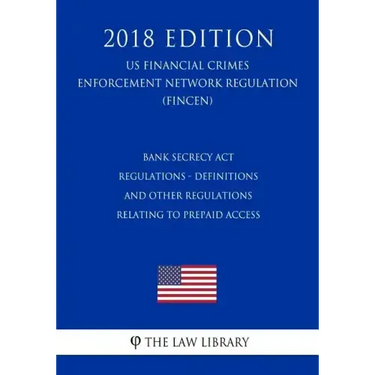 Bank Secrecy Act Regulations - Definitions and Other Regulations Relating to Prepaid Access (US Financial Crimes Enforcement Network Regulation) (FINC