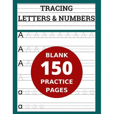 Tracing Letters & Numbers 150 Blank Practice Pages: Workbook for Preschool/ Kindergarten /Kids Ages 3-5/ Blank Pages Practice Books For Kids