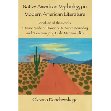 Native American Mythology in Modern American Literature: Analysis of the Novels "House Made of Dawn" by N. Scott Momaday and "Ceremony" by Leslie Marm