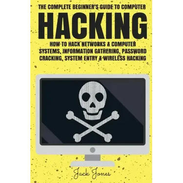 Hacking: The Complete Beginner's Guide To Computer Hacking: How To Hack Networks and Computer Systems, Information Gathering, P