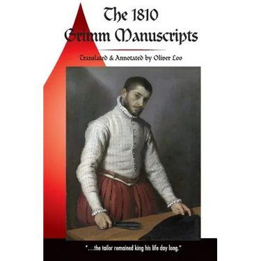 The 1810 Grimm Manuscripts: The First Complete English Translation of the 1810 Handwritten Manuscripts The Beginnings of the Kinder- und Hausmärch