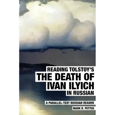 Reading Tolstoy's The Death of Ivan Ilyich in Russian: A Parallel-Text Russian Reader