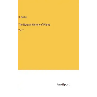 The Natural History of Plants: Vol. 7