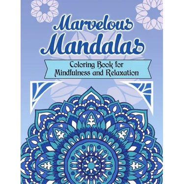 Marvelous Mandalas, Coloring Book for Mindfulness and Relaxation: 50 Beautiful, Inspiring, Intricate Geometric Designs for Mindfulness, Meditation, an