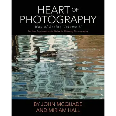 Heart of Photography: Further Explorations in Nalanda Miksang Photography