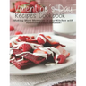 Valentine's Day Recipes Cookbook: Making More Memories in your Kitchen with Valentine'Day Cookbook