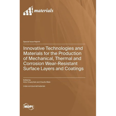 Innovative Technologies and Materials for the Production of Mechanical, Thermal and Corrosion Wear-Resistant Surface Layers and Coatings