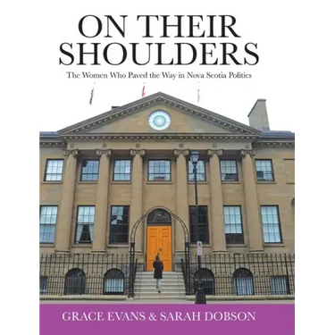 On Their Shoulders: The Women Who Paved the Way in Nova Scotia Politics