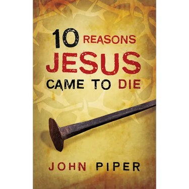 10 Reasons Jesus Came to Die (25-Pack)