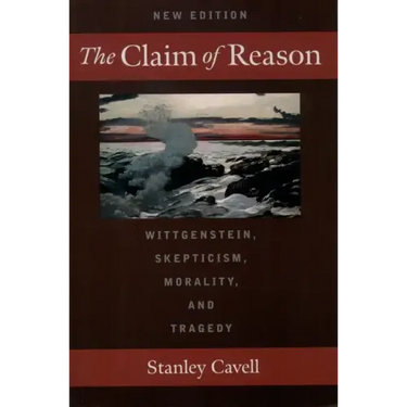 The Claim of Reason: Wittgenstein, Skepticism, Morality, and Tragedy