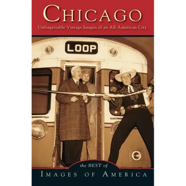 Chicago: Unforgettable Vintage Images of an All-American City