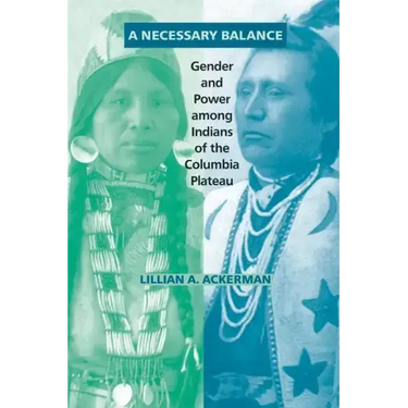 A Necessary Balance: Gender and Power Among Indians of the Columbia Plateau