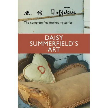 Daisy Summerfield's Art: The Complete Flea Market Mysteries