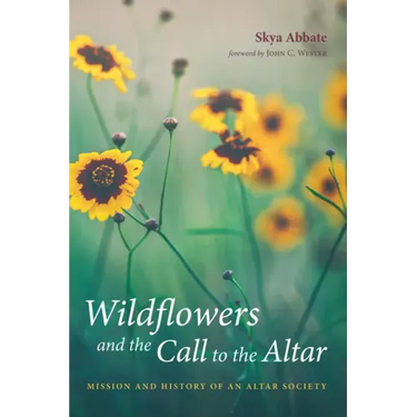 Wildflowers and the Call to the Altar: Mission and History of an Altar Society
