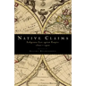 Native Claims: Indigenous Law Against Empire, 1500-1920