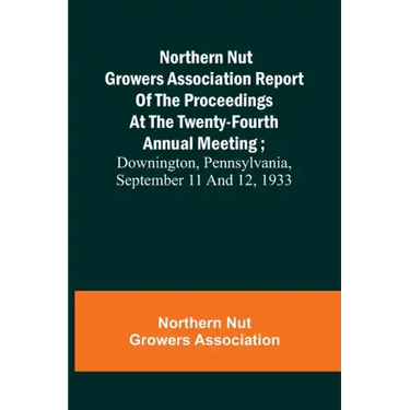 Northern Nut Growers Association Report of the Proceedings at the Twenty-Fourth Annual Meeting; Downington, Pennsylvania, September 11 and 12, 1933
