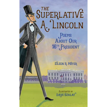 The Superlative A. Lincoln: Poems about Our 16th President
