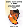 Christian - Muslim Relations in Sudan: A Study of the Relationship Between Church and State (1898 - 2005) 3Rd Edition