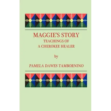 Maggie's Story: Teachings of a Cherokee Healer
